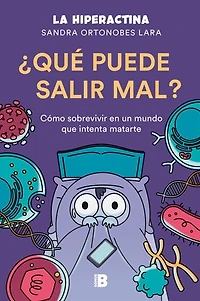 ¿Qué puede salir mal?: Cómo sobrevivir a un mundo que intenta matarte