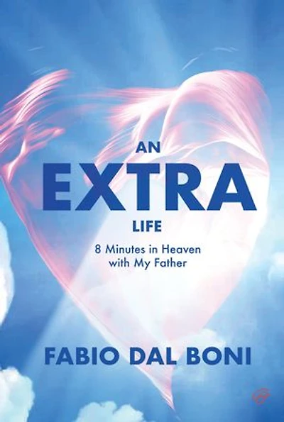 An Extra Life: 8 Minutes in Heaven with My Father