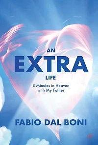 An Extra Life: 8 Minutes in Heaven with My Father