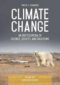 Climate Change: An Encyclopedia of Science, Society, and Solutions [3 volumes]