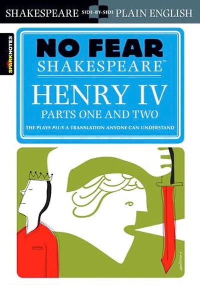 Henry IV Parts One and Two: No Fear Shakespeare Side-by-Side Plain English