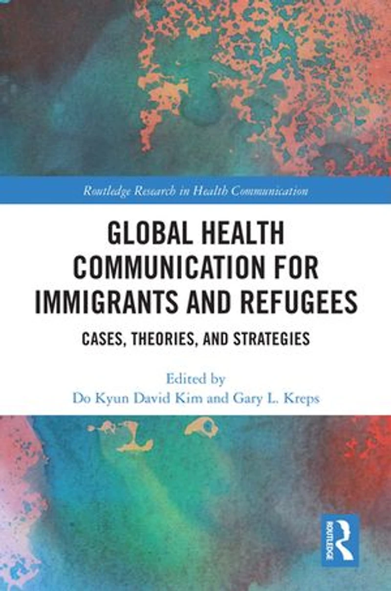 Global Health Communication for Immigrants and Refugees: Cases, Theories, Strategies