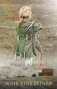 A Cup of Dust: Novel the Dust Bowl