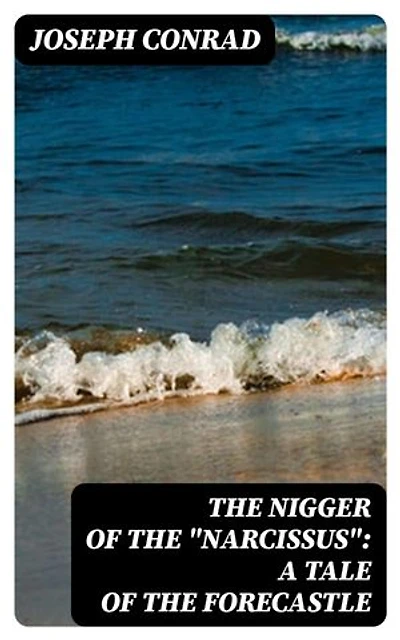 The Nigger Of The "Narcissus": A Tale Of The Forecastle