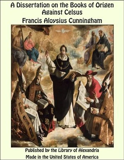 A Dissertation on the Books of Origen Against Celsus