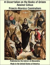 A Dissertation on the Books of Origen Against Celsus