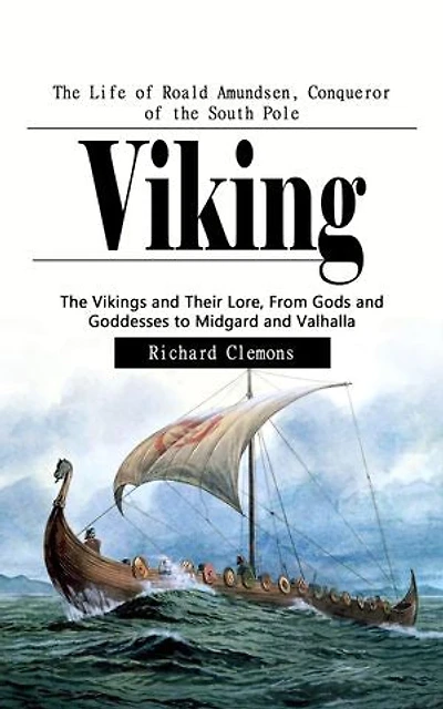 Viking: The Life of Roald Amundsen, Conqueror of the South Pole: The Vikings and Their Lore, From Gods and Goddesses to Midgard and Valhalla