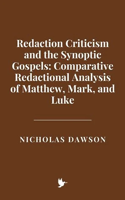 Redaction Criticism and the Synoptic Gospels: Comparative Redactional Analysis of Matthew, Mark, and Luke