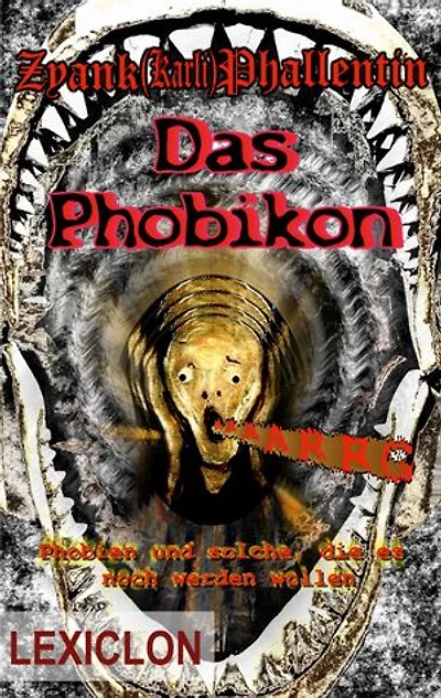 Das Phobikon: Phobien und solche, die es noch werden wollen