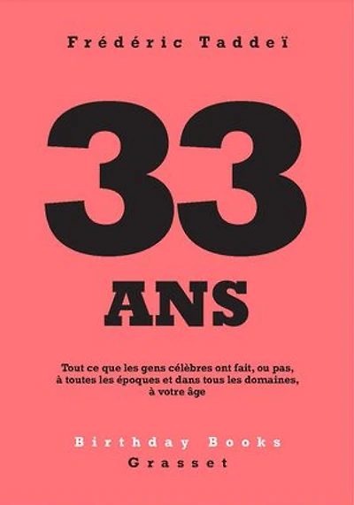 33 ANS: Tout ce que les gens célèbres ont fait, ou pas, à toutes époques et dans tous domaines, votre âge