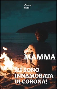 Mamma mi sono innamorata di Corona!