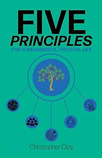 Five Principles: For a Meaningful, Fruitful Life