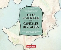 Atlas historique des capitales déplacées: 70 qui ont déménagé au fil siècles