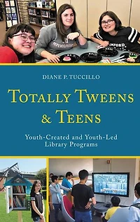 Totally Tweens and Teens: Youth-Created Youth-Led Library Programs