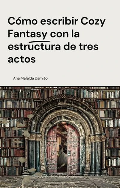 Cómo escribir Cozy Fantasy con la estructura de tres actos: Cómo escribir..., #3