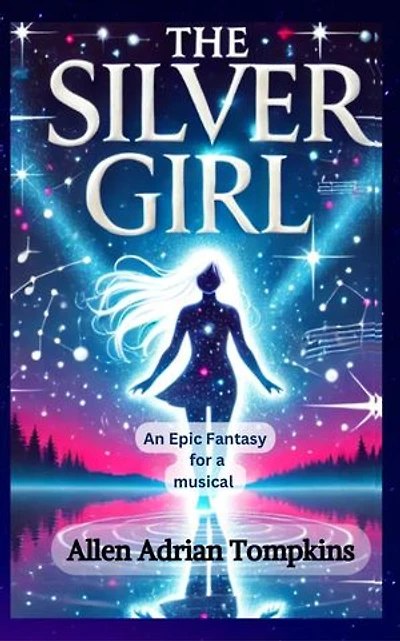 The Silver Girl : Epic Fantasy for a Musical