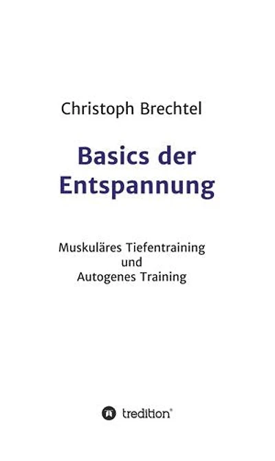 Basics der Entspannung: Muskuläres Tiefentraining und Autogenes Training