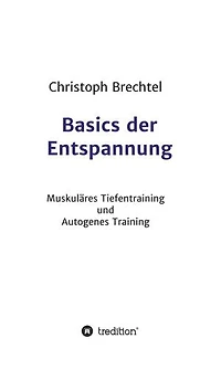 Basics der Entspannung: Muskuläres Tiefentraining und Autogenes Training
