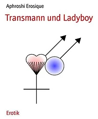 Transmann und Ladyboy: Die Geschichte einer ungewöhnlichen Liebe