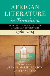 African Literature in Transition: Volume 4: Intellectual Traditions of African Literature, 1960–2015
