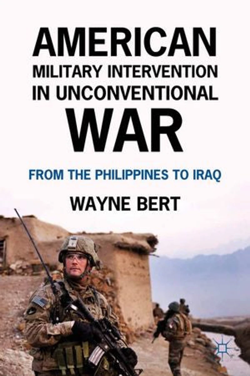 American Military Intervention Unconventional War: From the Philippines to Iraq