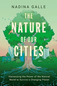 the Nature of Our Cities: Harnessing Power Natural World to Survive a Changing Planet