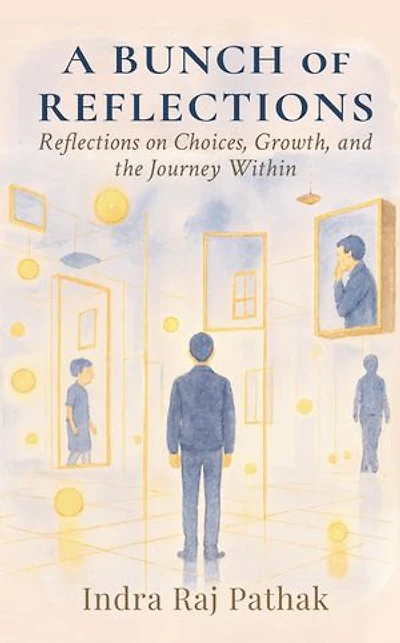 A Bunch Of Reflections: Reflections on Choices, Growth, and the Journey Within