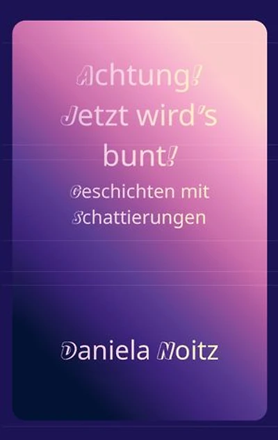 Achtung! Jetzt wird's bunt!: Geschichten mit Schattierungen