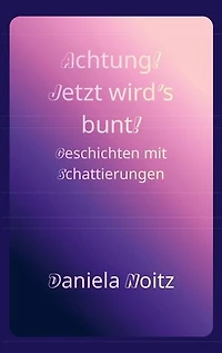 Achtung! Jetzt wird's bunt!: Geschichten mit Schattierungen