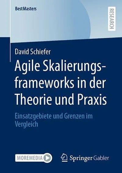 Agile Skalierungsframeworks in der Theorie und Praxis: Einsatzgebiete und Grenzen im Vergleich