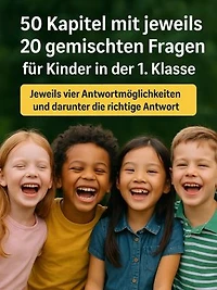 50 Kapitel mit jeweils 20 gemischten Fragen für Kinder in der 1. Klasse: Das große Quizbuch für Erstklässler – Spannende Fragen aus allen Lebensbereichen