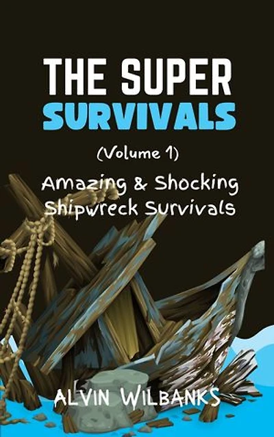 The Super Survivals (Volume 1): Amazing and Shocking Shipwreck Survivals