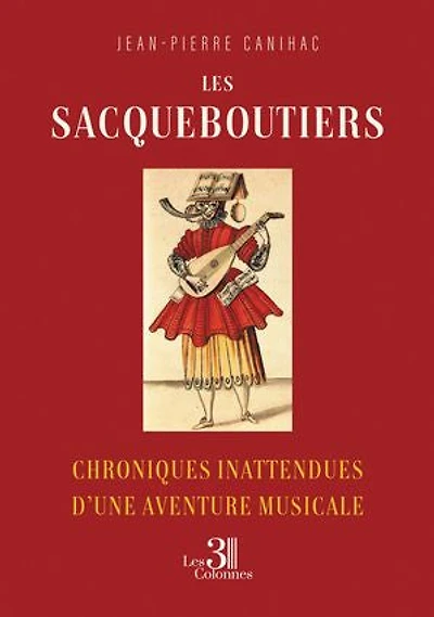Les Sacqueboutiers: Chroniques inattendues d’une aventure musicale