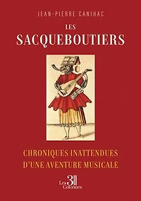 Les Sacqueboutiers: Chroniques inattendues d’une aventure musicale
