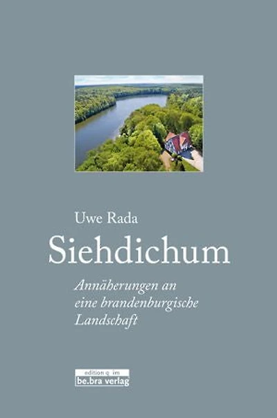 Siehdichum: Annäherungen an eine brandenburgische Landschaft