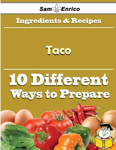 10 Ways to Use Taco (Recipe Book)