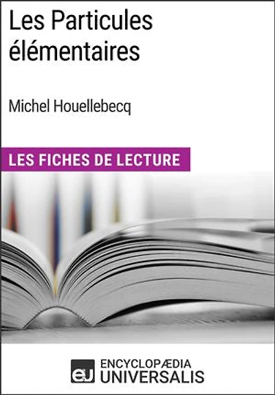 Les Particules élémentaires de Michel Houellebecq: Les Fiches de Lecture d'Universalis