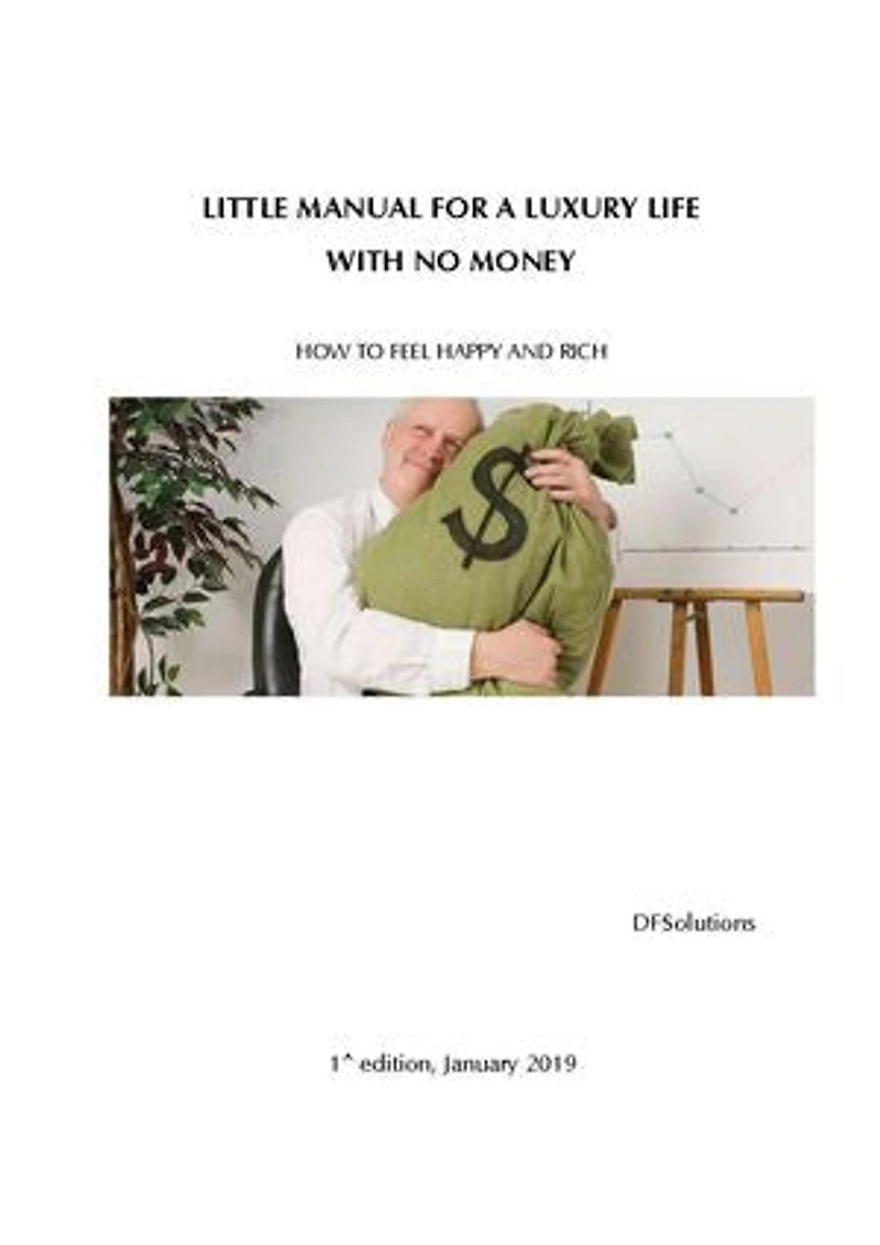 Little Manual for a Luxury Life with NO Money: How to feel happy and rich