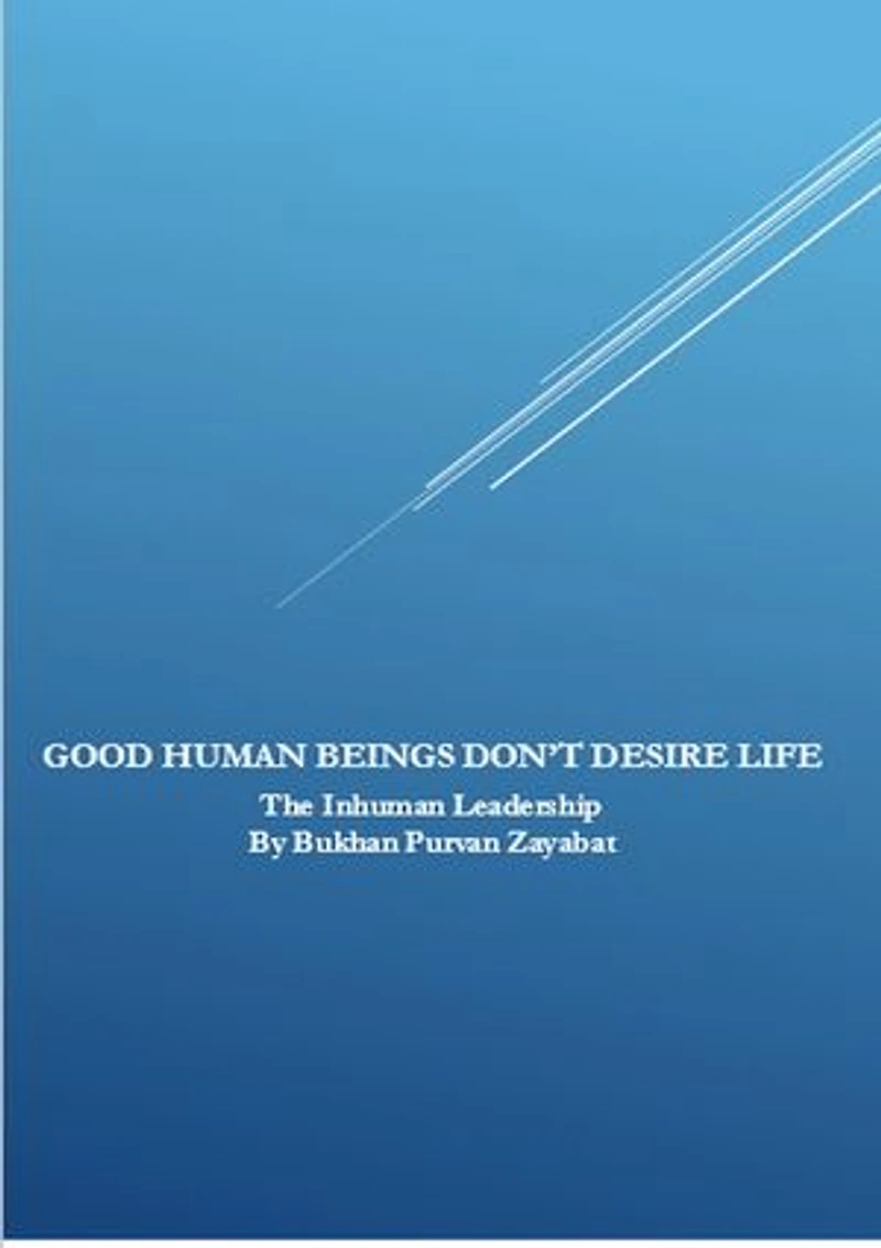 Good Human Beings Don't Desire Life: The Inhuman Leadership