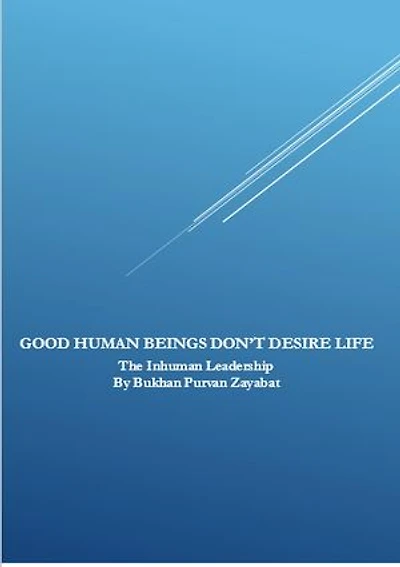 Good Human Beings Don't Desire Life: The Inhuman Leadership