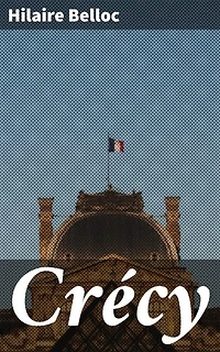 Crécy: Unraveling the Battlefield of Crécy: A Historical Journey Through Medieval Warfare