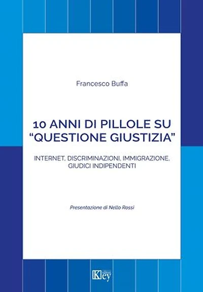 10 anni di pillole su “questione giustizia”: Internet, discriminazioni, immigrazione, giudici indipendenti