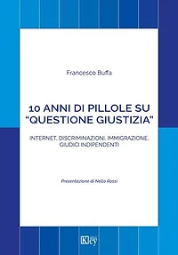 10 anni di pillole su “questione giustizia”: Internet, discriminazioni, immigrazione, giudici indipendenti