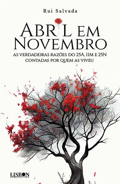 Abril em Novembro - as verdadeiras razões do 25A, 11M e 25N contadas por quem as viveu