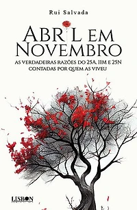 Abril em Novembro - as verdadeiras razões do 25A, 11M e 25N contadas por quem as viveu