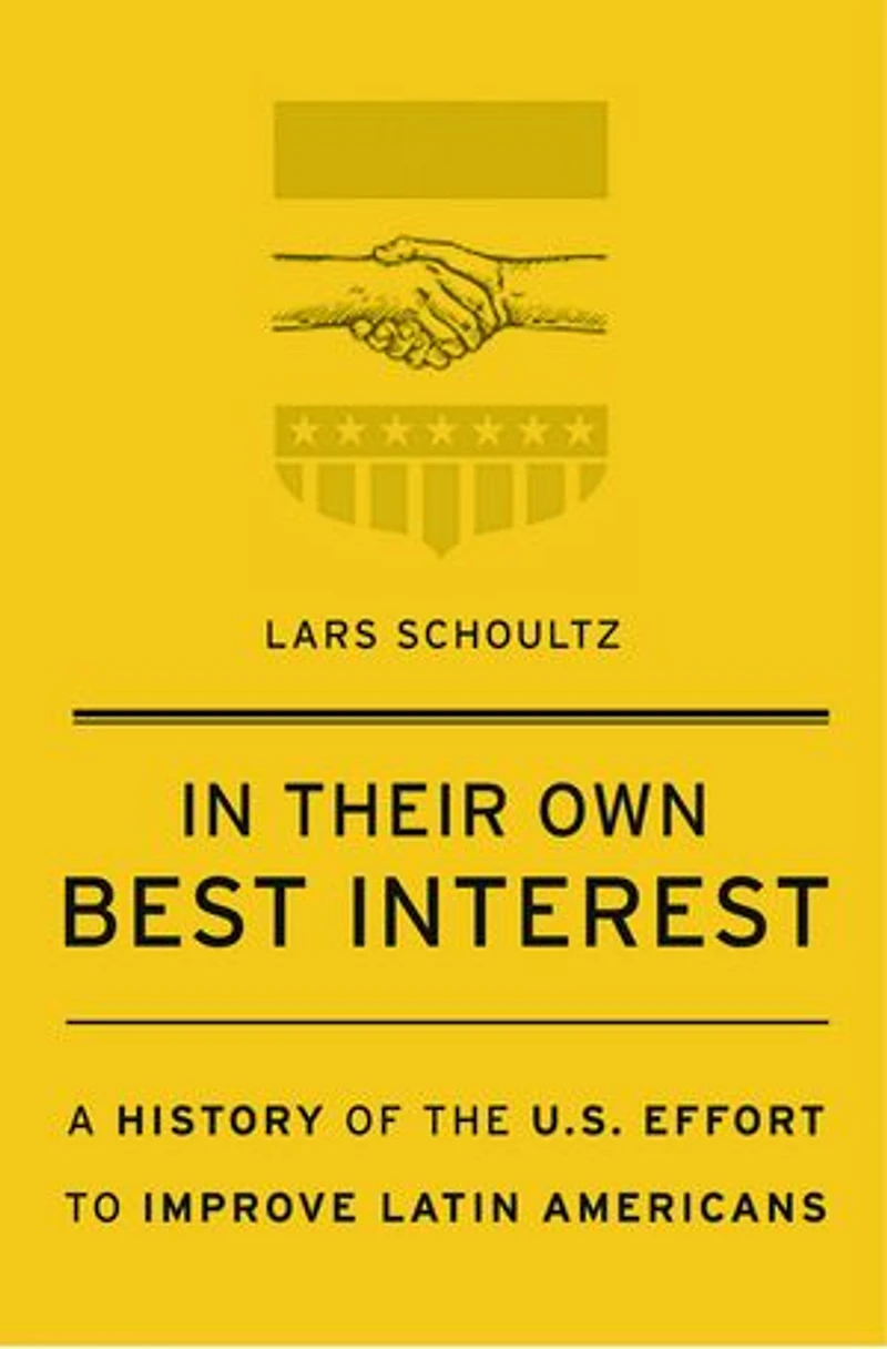 Their Own Best Interest: A History Of The U.s. Effort To Improve Latin Americans