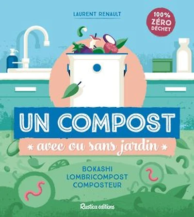 Un compost avec ou sans jardin: Bokashi, lombricompost, composteur