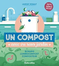 Un compost avec ou sans jardin: Bokashi, lombricompost, composteur