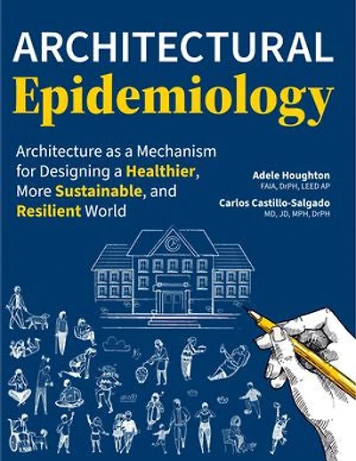 Architectural Epidemiology: Architecture as a Mechanism for Designing Healthier, More Sustainable, and Resilient World