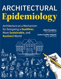 Architectural Epidemiology: Architecture as a Mechanism for Designing Healthier, More Sustainable, and Resilient World